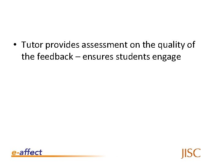  • Tutor provides assessment on the quality of the feedback – ensures students