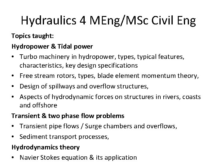 Hydraulics 4 MEng/MSc Civil Eng Topics taught: Hydropower & Tidal power • Turbo machinery