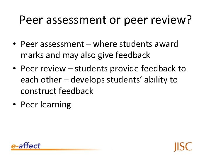 Peer assessment or peer review? • Peer assessment – where students award marks and