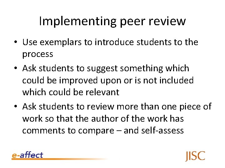 Implementing peer review • Use exemplars to introduce students to the process • Ask