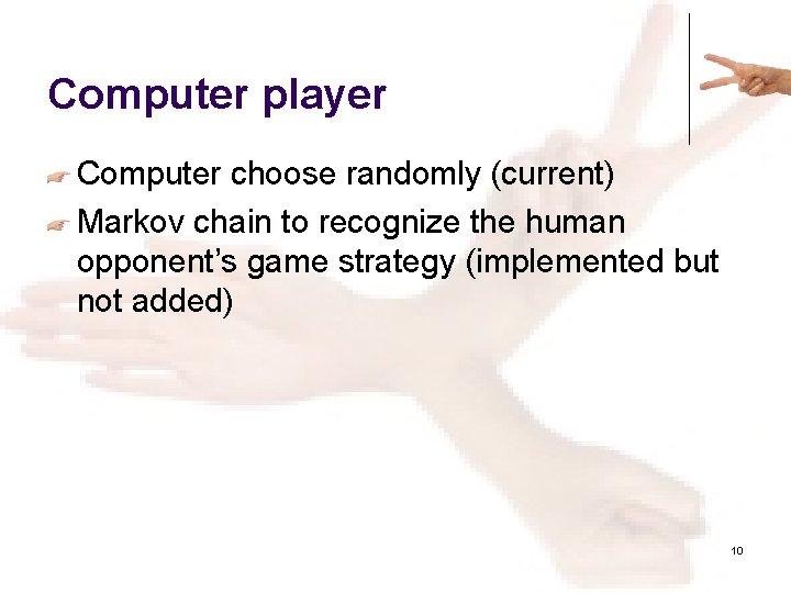 Computer player Computer choose randomly (current) Markov chain to recognize the human opponent’s game
