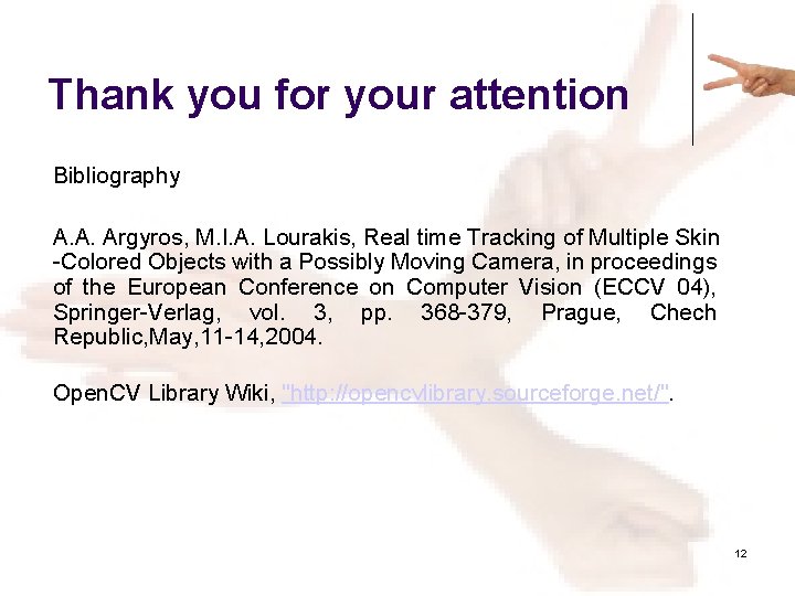 Thank you for your attention Bibliography A. A. Argyros, M. I. A. Lourakis, Real