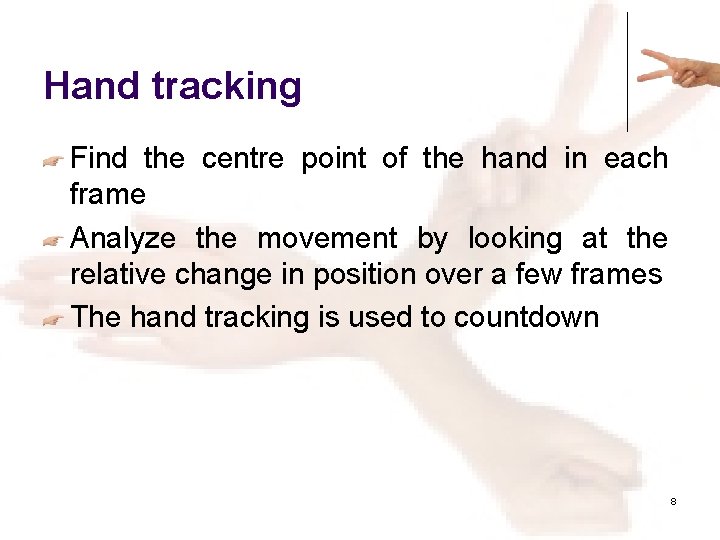 Hand tracking Find the centre point of the hand in each frame Analyze the