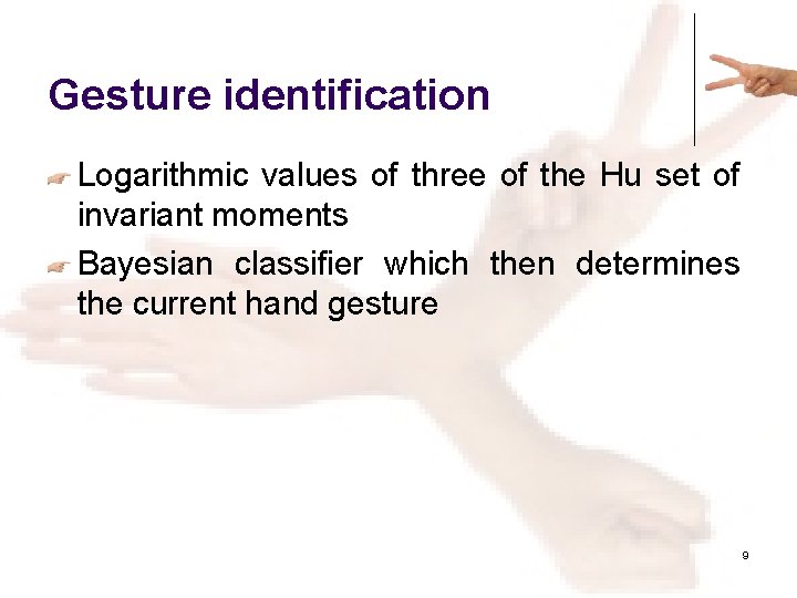 Gesture identification Logarithmic values of three of the Hu set of invariant moments Bayesian
