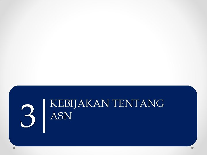 3 KEBIJAKAN TENTANG ASN 