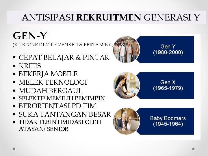 ANTISIPASI REKRUITMEN GENERASI Y GEN-Y (R. J. STONE DLM KEMENKEU & PERTAMINA, 2013) §