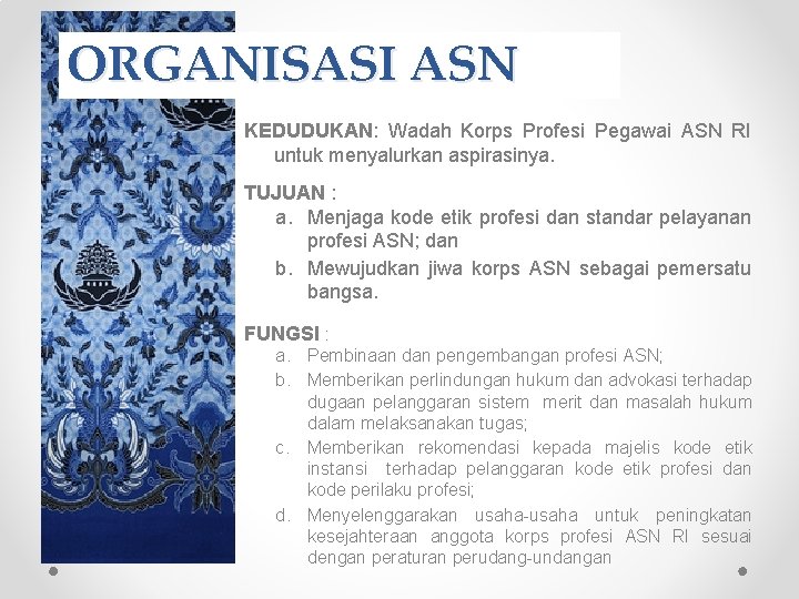 ORGANISASI ASN KEDUDUKAN: Wadah Korps Profesi Pegawai ASN RI untuk menyalurkan aspirasinya. TUJUAN :