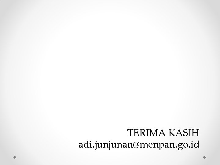 TERIMA KASIH adi. junjunan@menpan. go. id 