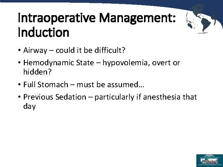 Intraoperative Management: Induction • Airway – could it be difficult? • Hemodynamic State –