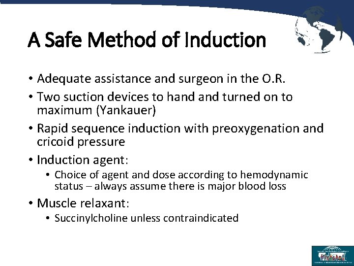 A Safe Method of Induction • Adequate assistance and surgeon in the O. R.