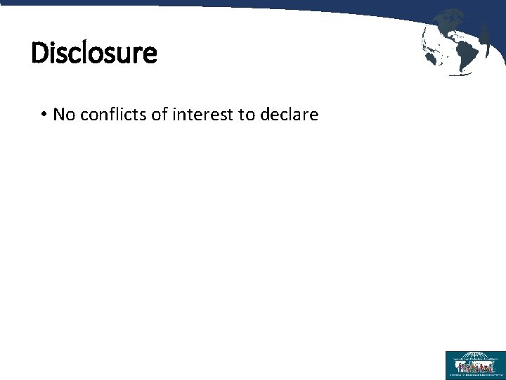 Disclosure • No conflicts of interest to declare 