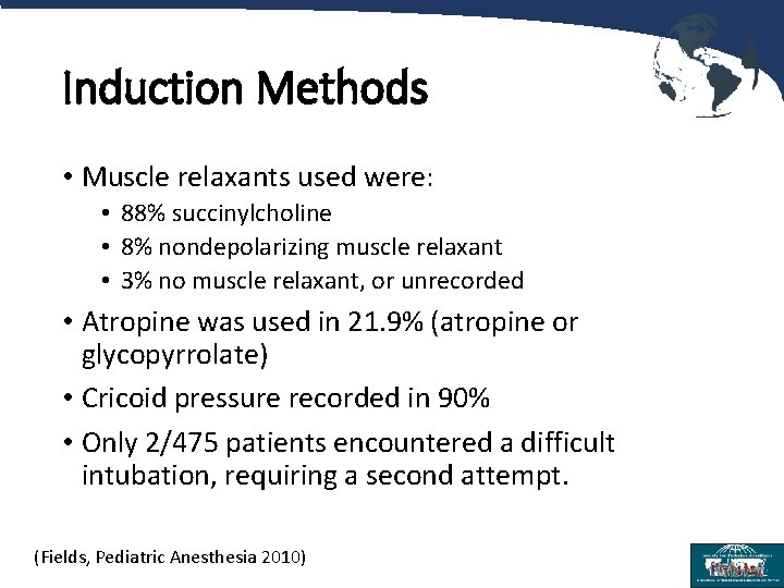 Induction Methods • Muscle relaxants used were: • 88% succinylcholine • 8% nondepolarizing muscle