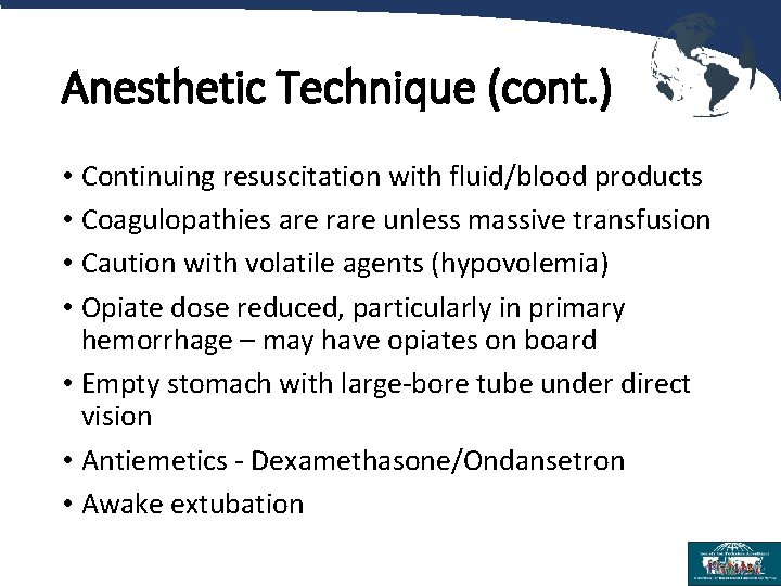 Anesthetic Technique (cont. ) • Continuing resuscitation with fluid/blood products • Coagulopathies are rare