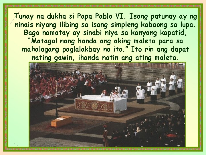 Tunay na dukha si Papa Pablo VI. Isang patunay ay ng ninais niyang ilibing