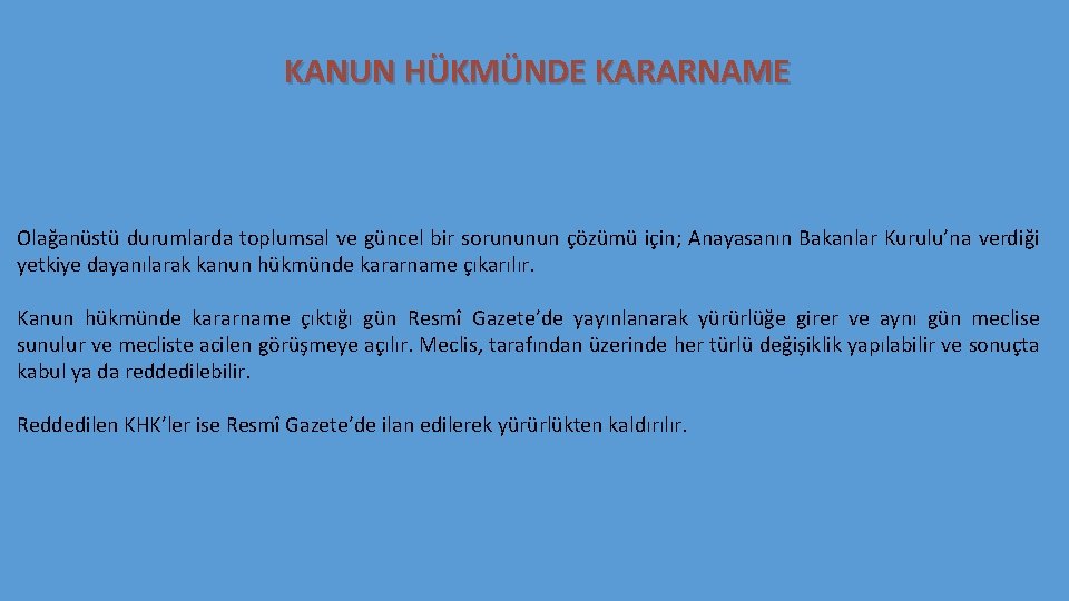 KANUN HÜKMÜNDE KARARNAME Olağanüstü durumlarda toplumsal ve güncel bir sorununun çözümü için; Anayasanın Bakanlar