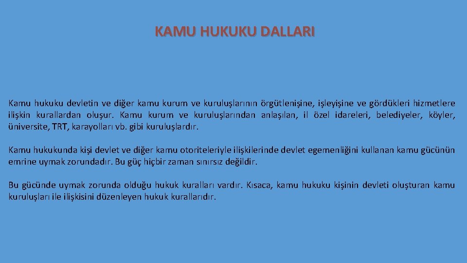 KAMU HUKUKU DALLARI Kamu hukuku devletin ve diğer kamu kurum ve kuruluşlarının örgütlenişine, işleyişine