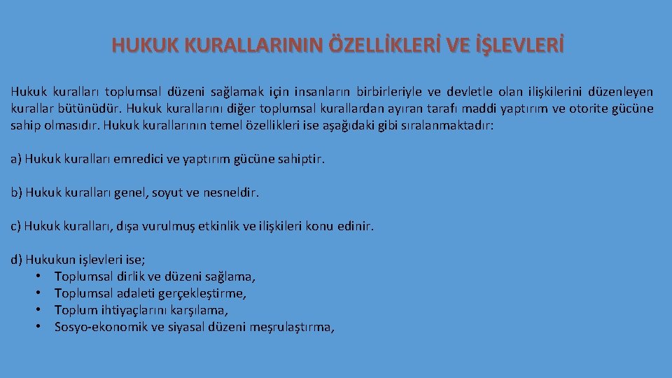 HUKUK KURALLARININ ÖZELLİKLERİ VE İŞLEVLERİ Hukuk kuralları toplumsal düzeni sağlamak için insanların birbirleriyle ve