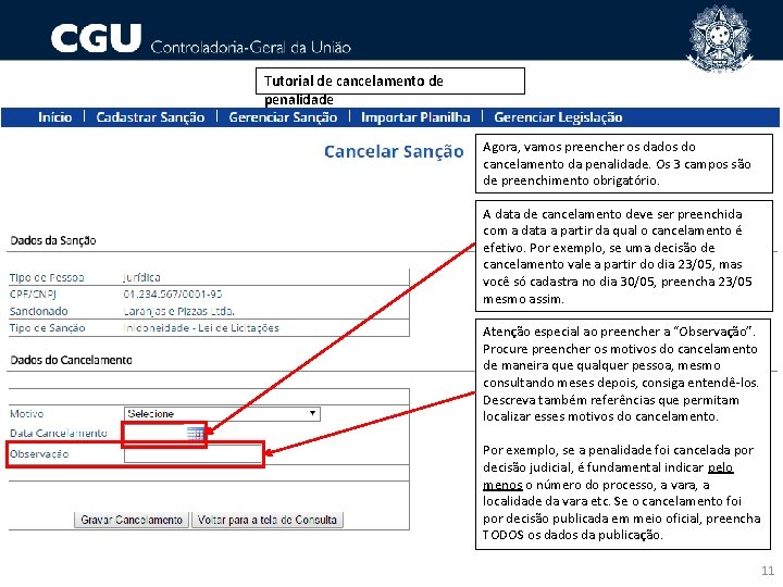 Tutorial de cancelamento de penalidade Agora, vamos preencher os dados do cancelamento da penalidade.