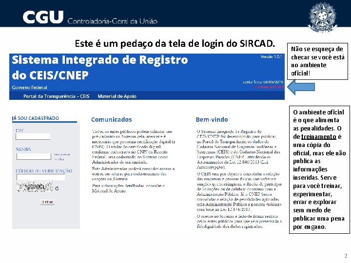 Este é um pedaço da tela de login do SIRCAD. Não se esqueça de