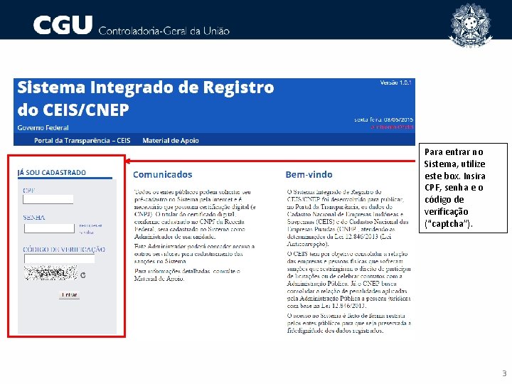 Para entrar no Sistema, utilize este box. Insira CPF, senha e o código de