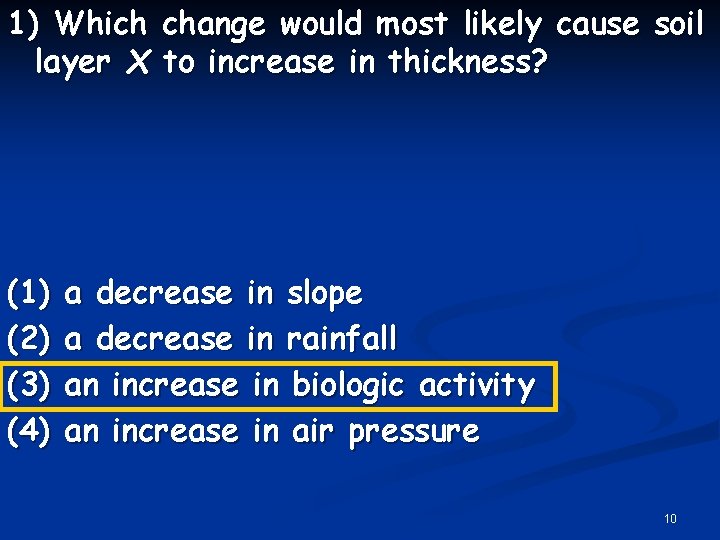 1) Which change would most likely cause soil layer X to increase in thickness?