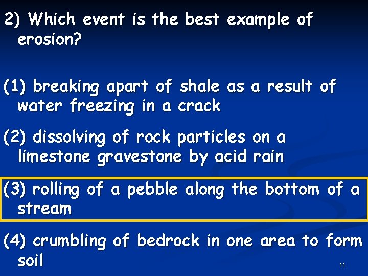 2) Which event is the best example of erosion? (1) breaking apart of shale