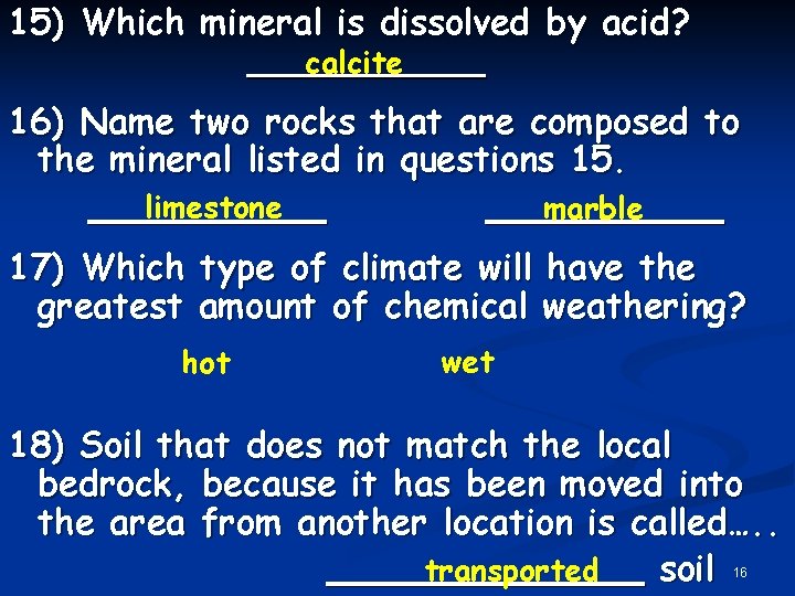 15) Which mineral is dissolved by acid? calcite 16) Name two rocks that are