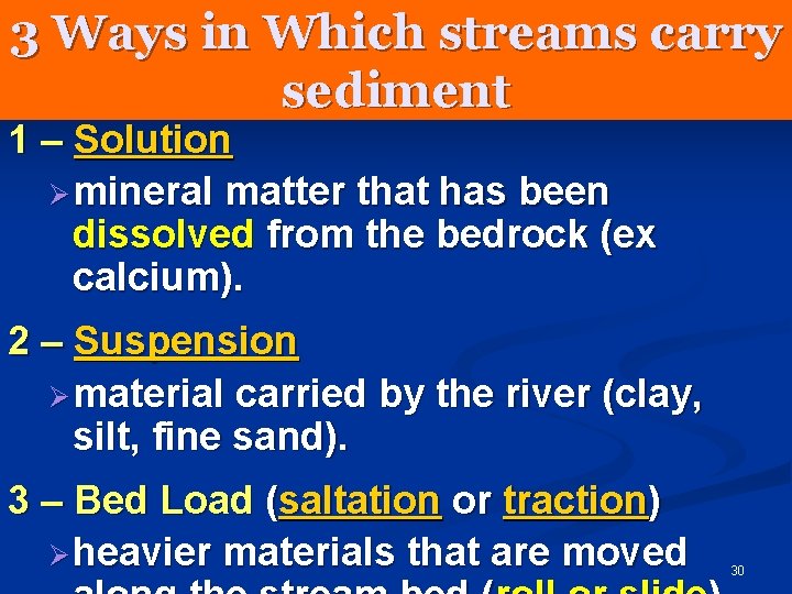 3 Ways in Which streams carry sediment 1 – Solution Ø mineral matter that