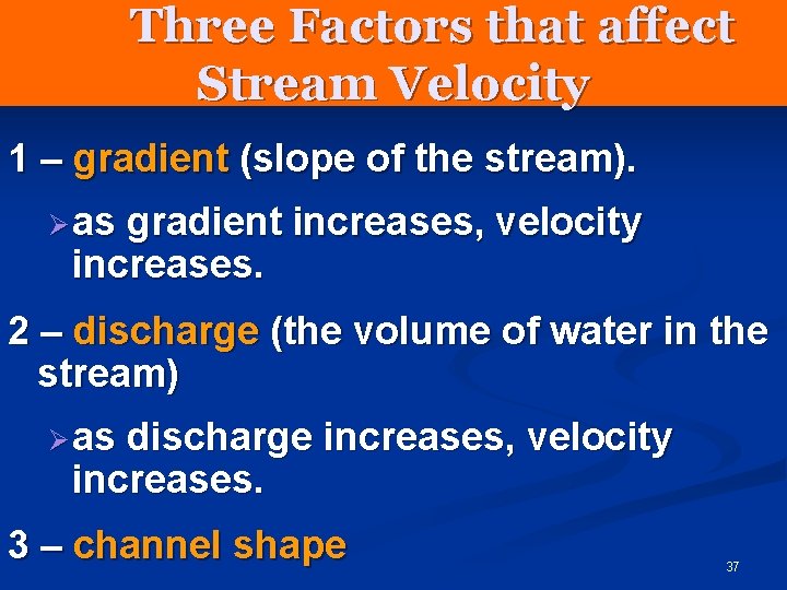 Three Factors that affect Stream Velocity 1 – gradient (slope of the stream). Ø