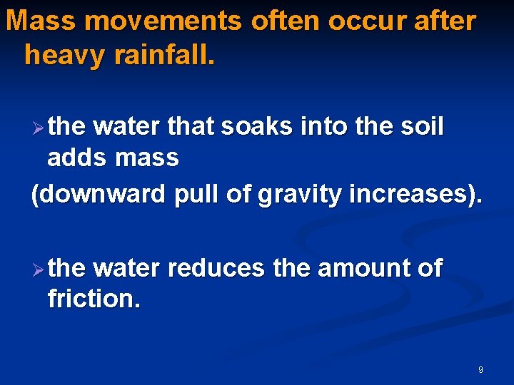 Mass movements often occur after heavy rainfall. Ø the water that soaks into the