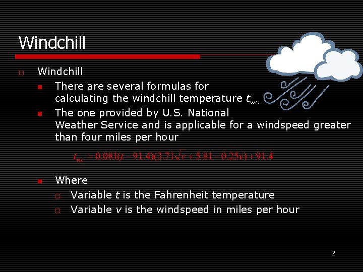 Windchill o Windchill n There are several formulas for calculating the windchill temperature twc