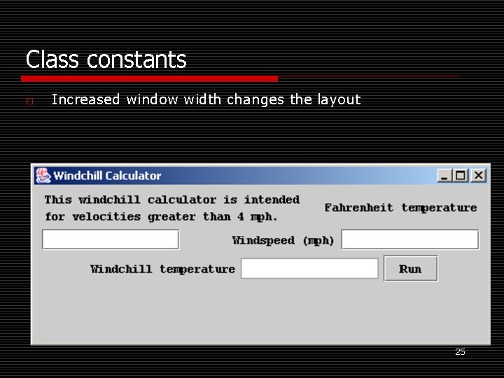 Class constants o Increased window width changes the layout 25 