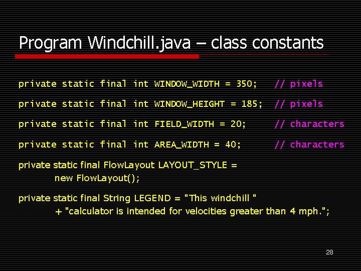 Program Windchill. java – class constants private static final int WINDOW_WIDTH = 350; //