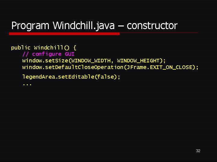 Program Windchill. java – constructor public Windchill() { // configure GUI window. set. Size(WINDOW_WIDTH,
