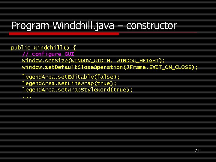 Program Windchill. java – constructor public Windchill() { // configure GUI window. set. Size(WINDOW_WIDTH,