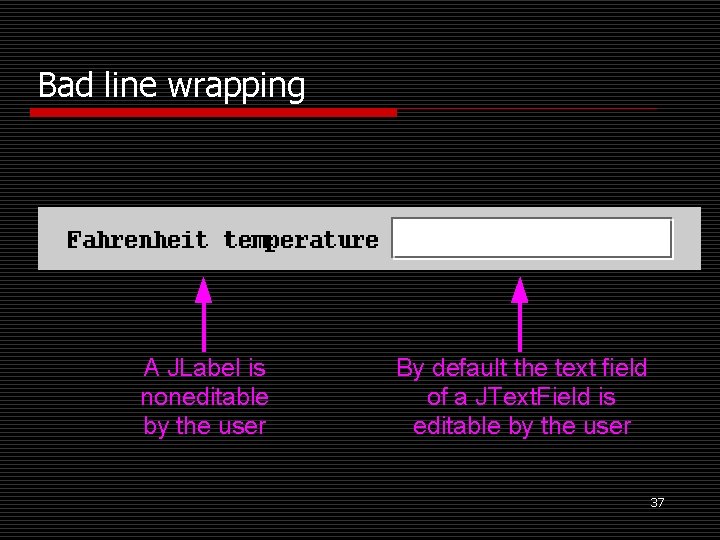 Bad line wrapping A JLabel is noneditable by the user By default the text