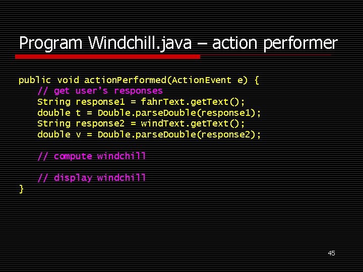 Program Windchill. java – action performer public void action. Performed(Action. Event e) { //