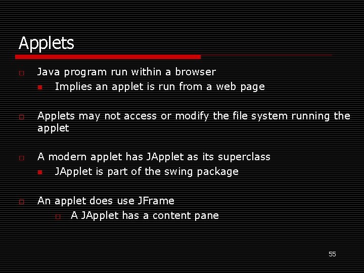 Applets o o Java program run within a browser n Implies an applet is