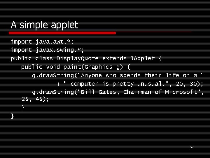 A simple applet import java. awt. *; import javax. swing. *; public class Display.