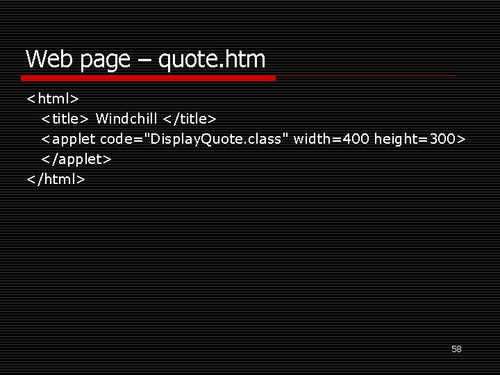 Web page – quote. htm <html> <title> Windchill </title> <applet code="Display. Quote. class" width=400