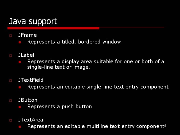 Java support o o o JFrame n Represents a titled, bordered window JLabel n