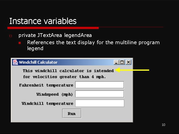 Instance variables o private JText. Area legend. Area n References the text display for