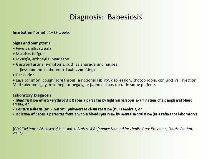 Diagnosis: Babesiosis Incubation Period: : 1– 9+ weeks Signs and Symptoms: • Fever, chills,