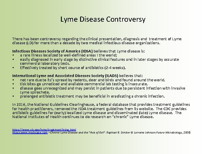 Lyme Disease Controversy There has been controversy regarding the clinical presentation, diagnosis and treatment