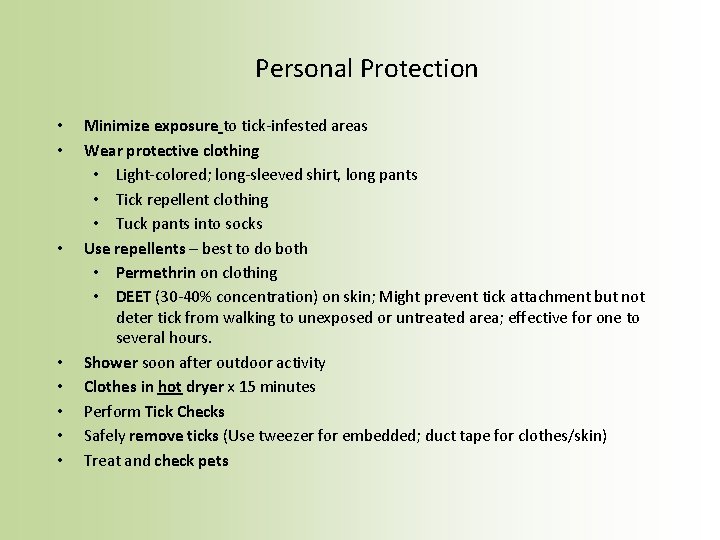 Personal Protection • • Minimize exposure to tick-infested areas Wear protective clothing • Light-colored;