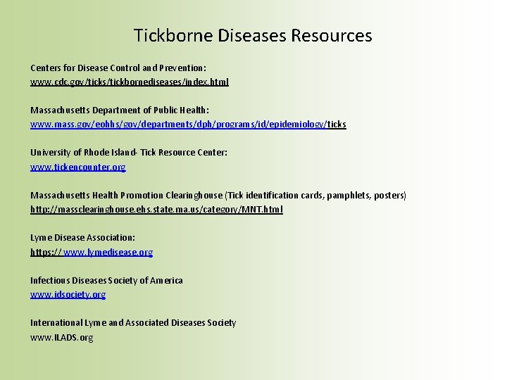 Tickborne Diseases Resources Centers for Disease Control and Prevention: www. cdc. gov/ticks/tickbornediseases/index. html Massachusetts