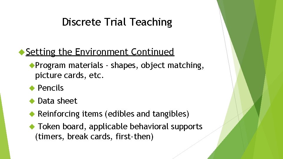 Discrete Trial Teaching Setting the Environment Continued Program materials - shapes, object matching, picture