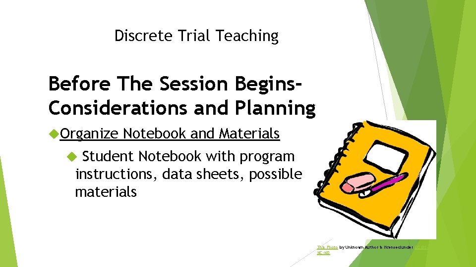 Discrete Trial Teaching Before The Session Begins. Considerations and Planning Organize Notebook and Materials