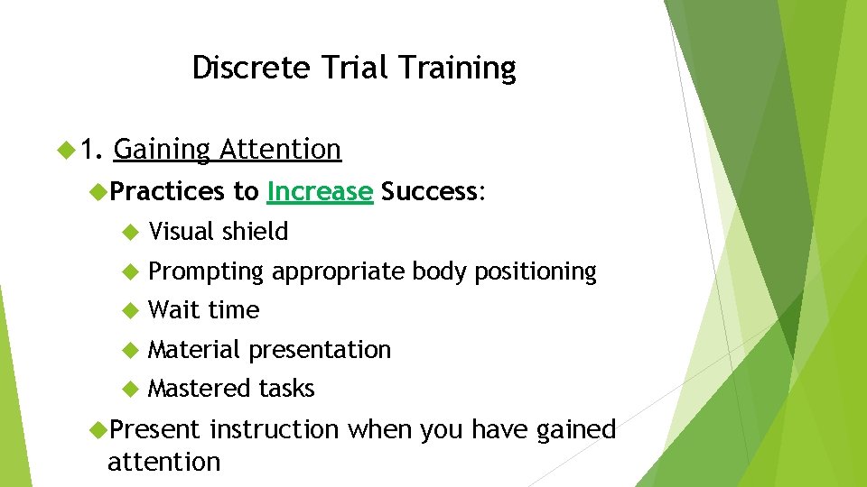 Discrete Trial Training 1. Gaining Attention Practices to Increase Success: Visual shield Prompting appropriate