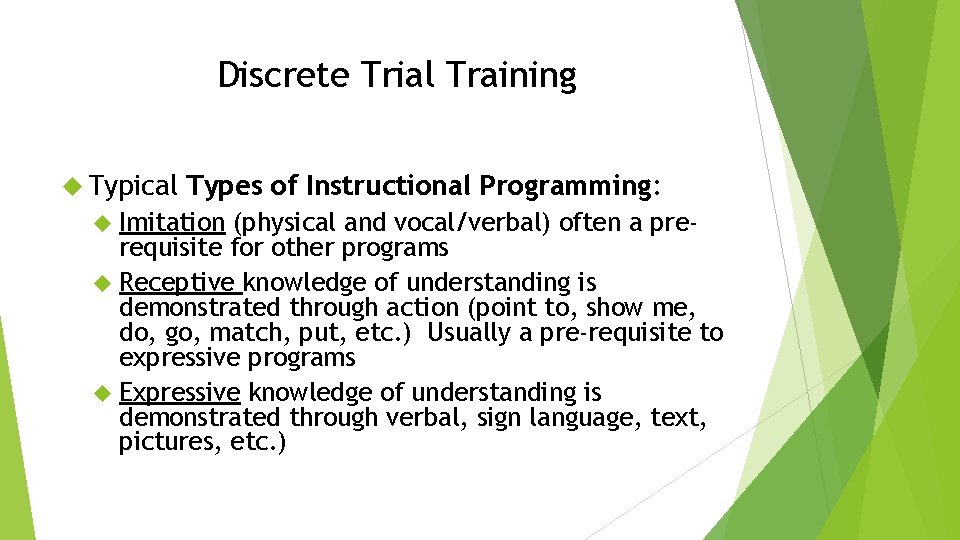 Discrete Trial Training Typical Types of Instructional Programming: Imitation (physical and vocal/verbal) often a